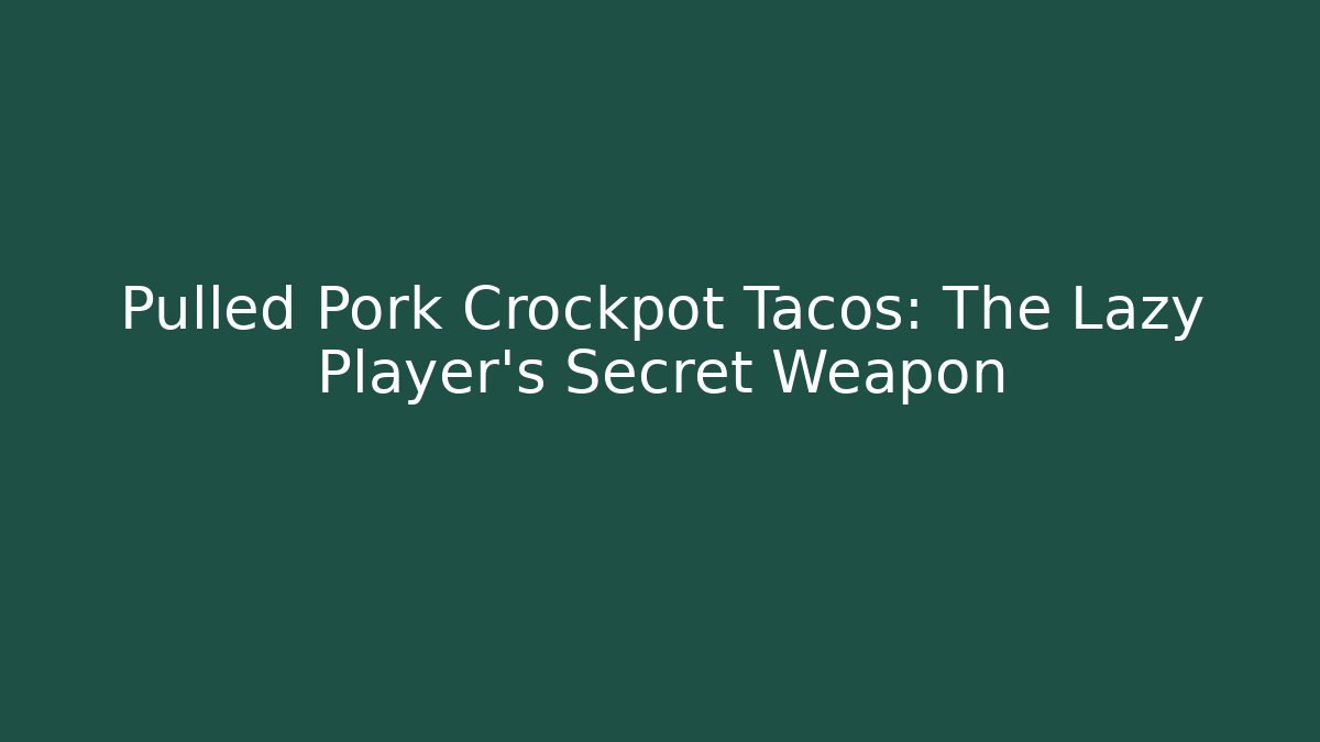 Pulled Pork Crockpot Tacos: The Lazy Player’s Secret Weapon