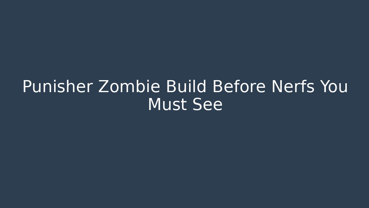 Punisher Zombie Build Before Nerfs You Must See