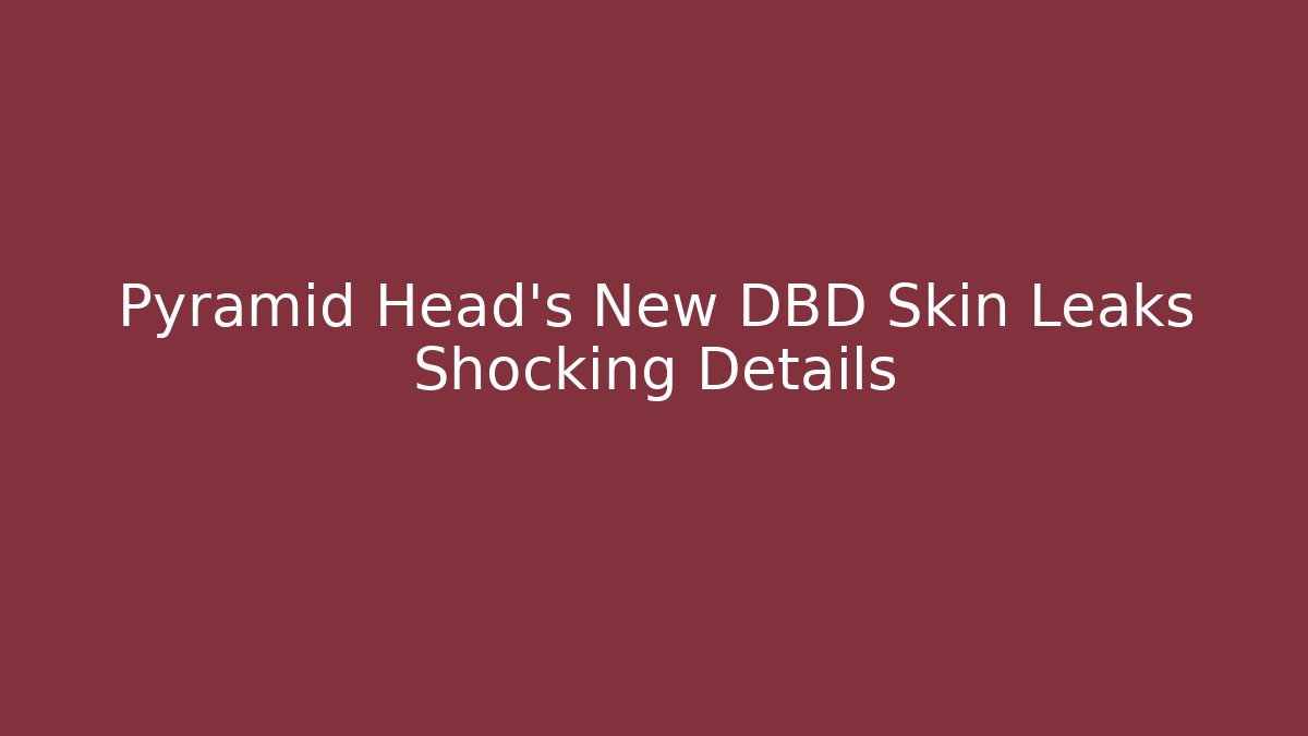 Pyramid Head's New DBD Skin Leaks Shocking Details