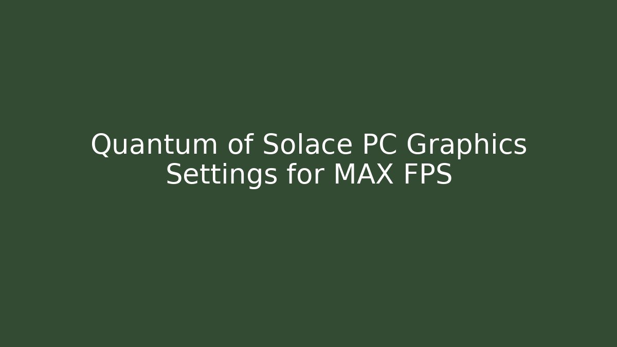 Quantum of Solace PC Graphics Settings for MAX FPS