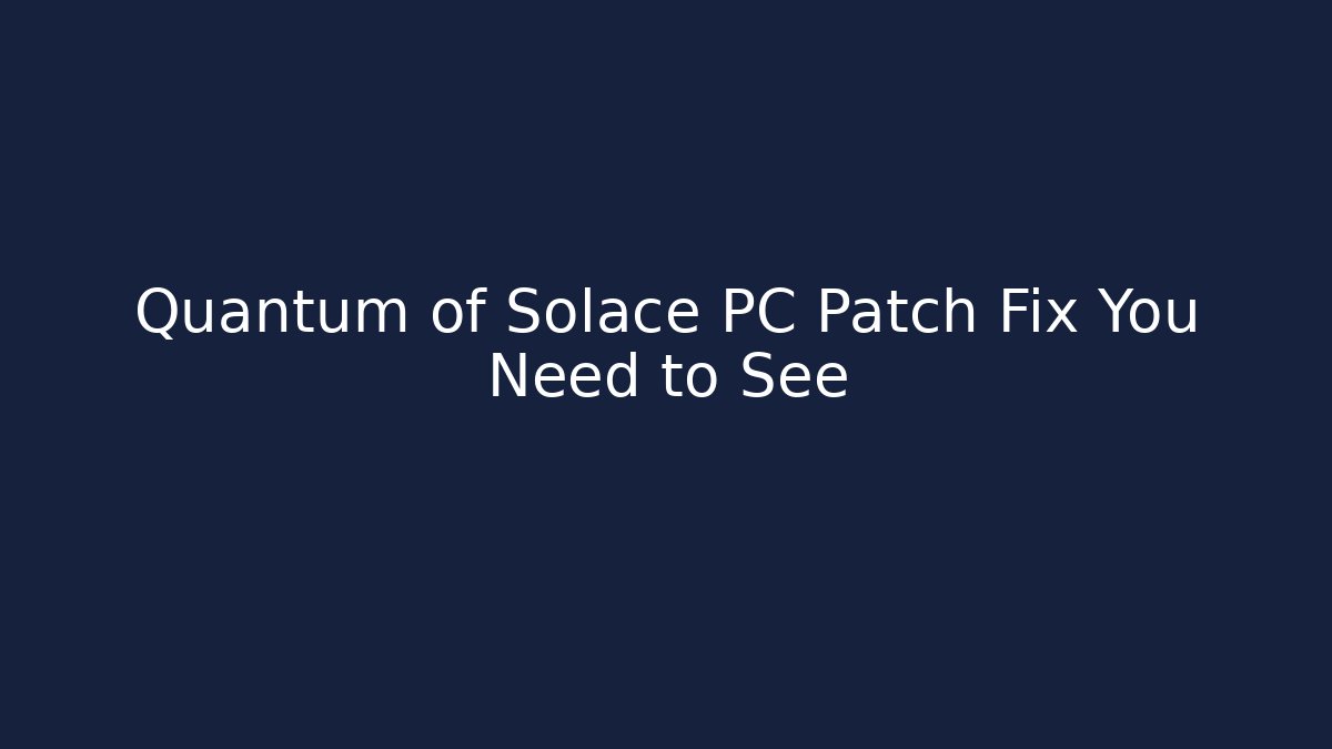 Quantum of Solace PC Patch Fix You Need to See - Buddy Program