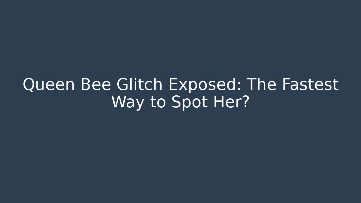 Queen Bee Glitch Exposed: The Fastest Way to Spot Her? - Buddy Program