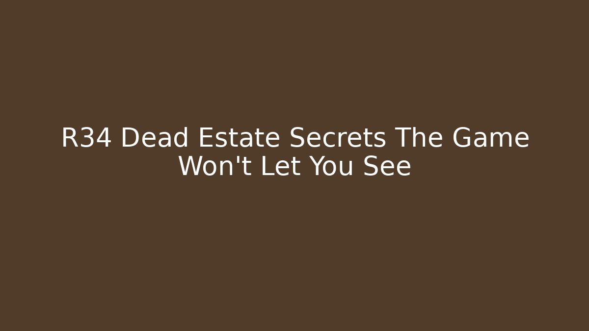 R34 Dead Estate Secrets The Game Won't Let You See - Buddy Program