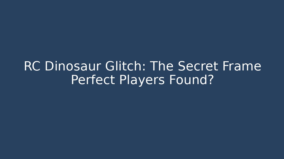 RC Dinosaur Glitch: The Secret Frame Perfect Players Found?