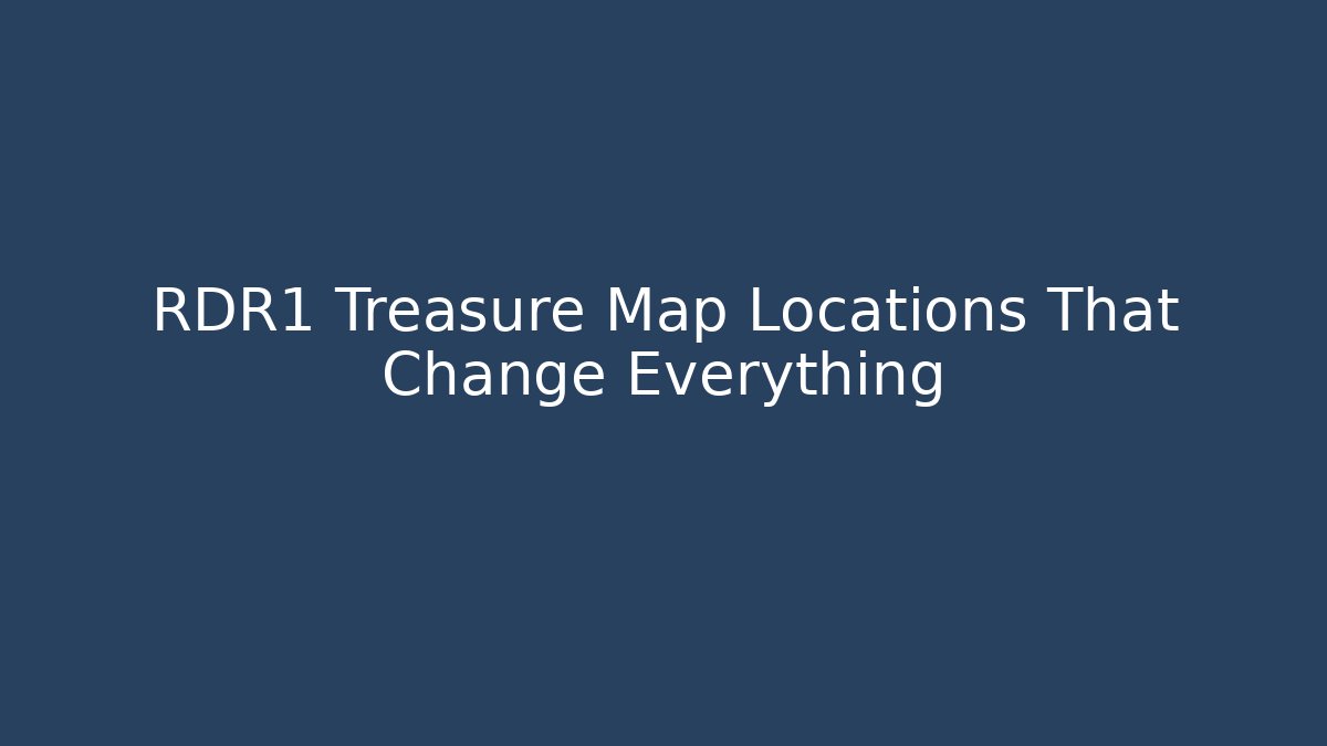 RDR1 Treasure Map Locations That Change Everything