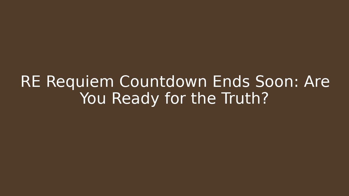 RE Requiem Countdown Ends Soon: Are You Ready for the Truth? - Buddy Program