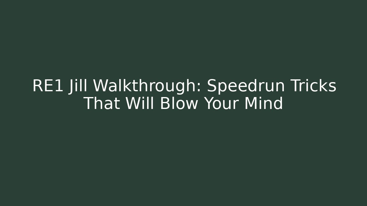 RE1 Jill Walkthrough: Speedrun Tricks That Will Blow Your Mind