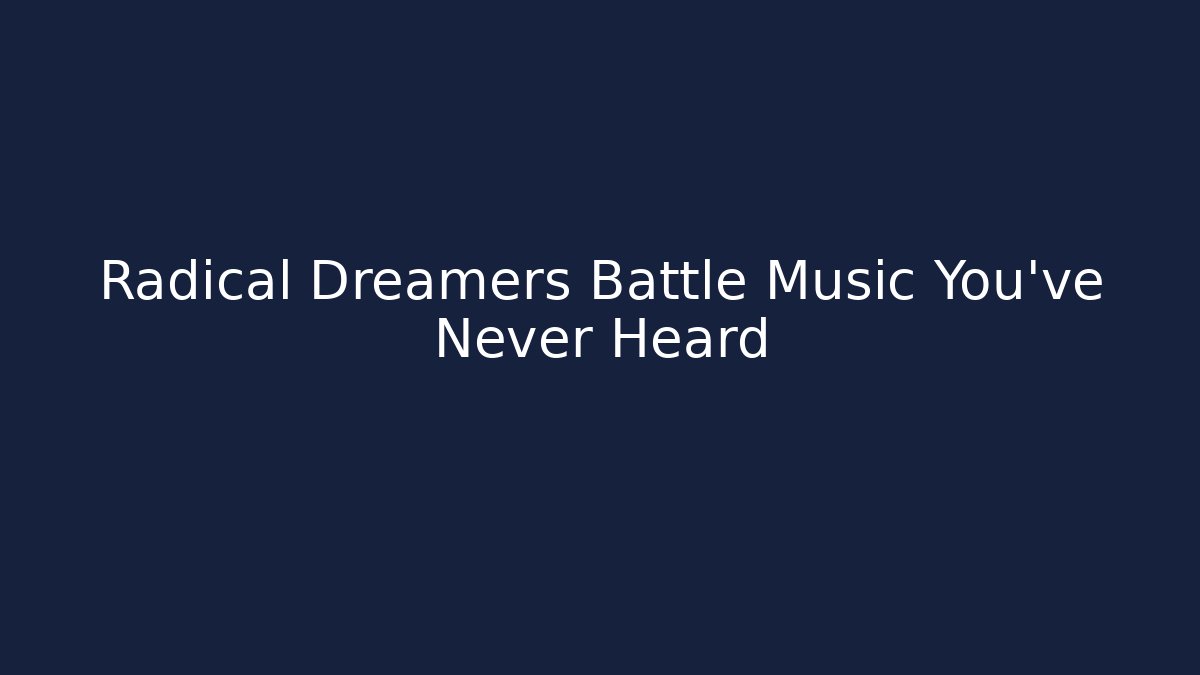 Radical Dreamers Battle Music You've Never Heard