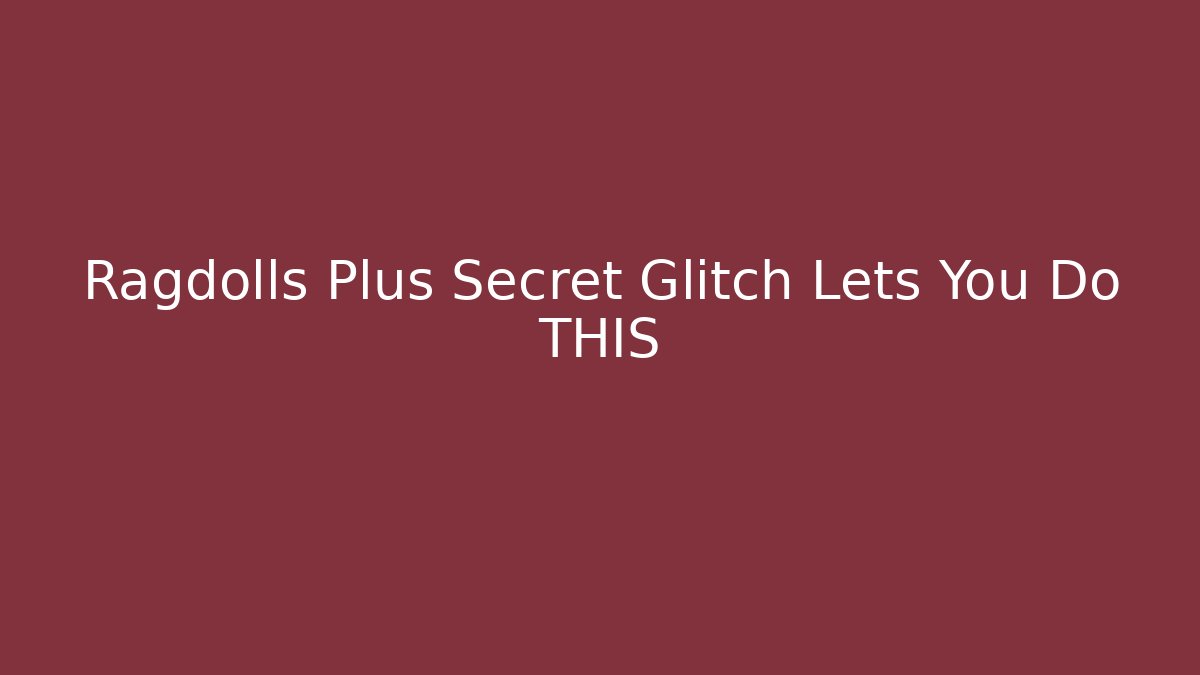 Ragdolls Plus Secret Glitch Lets You Do THIS