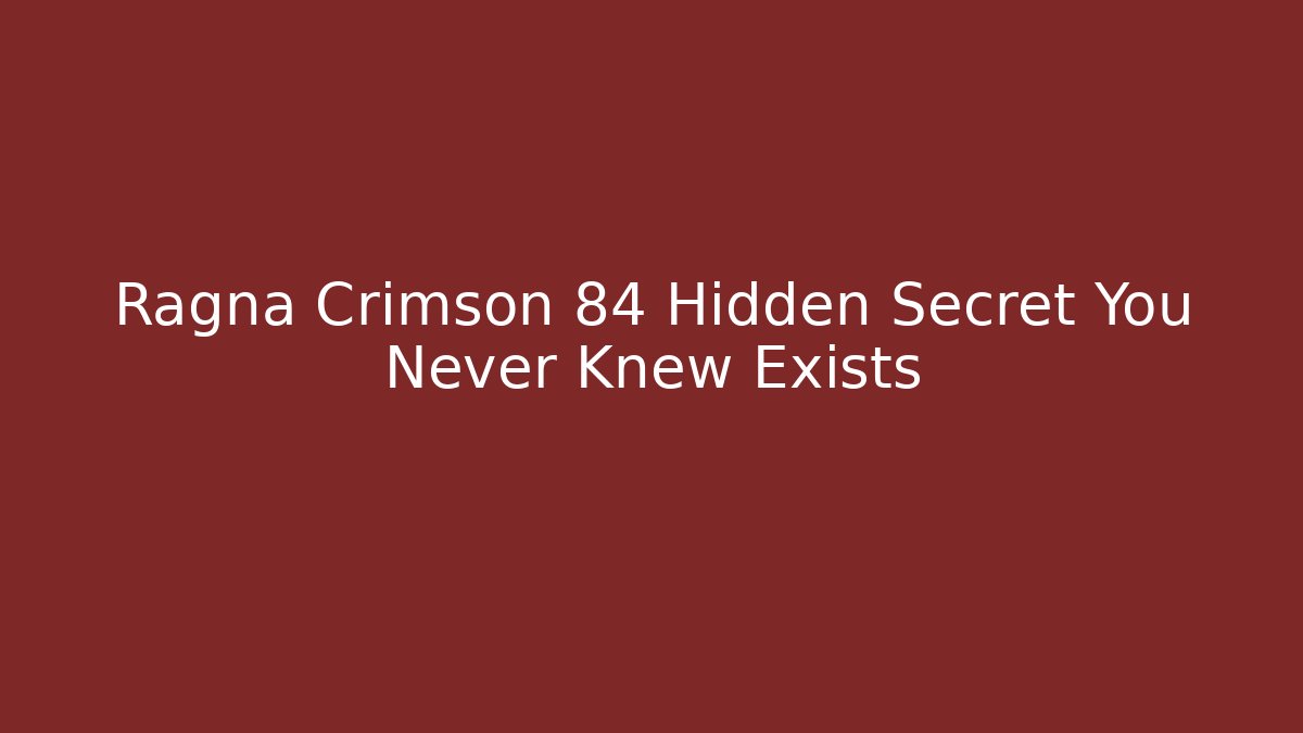 Ragna Crimson 84 Hidden Secret You Never Knew Exists