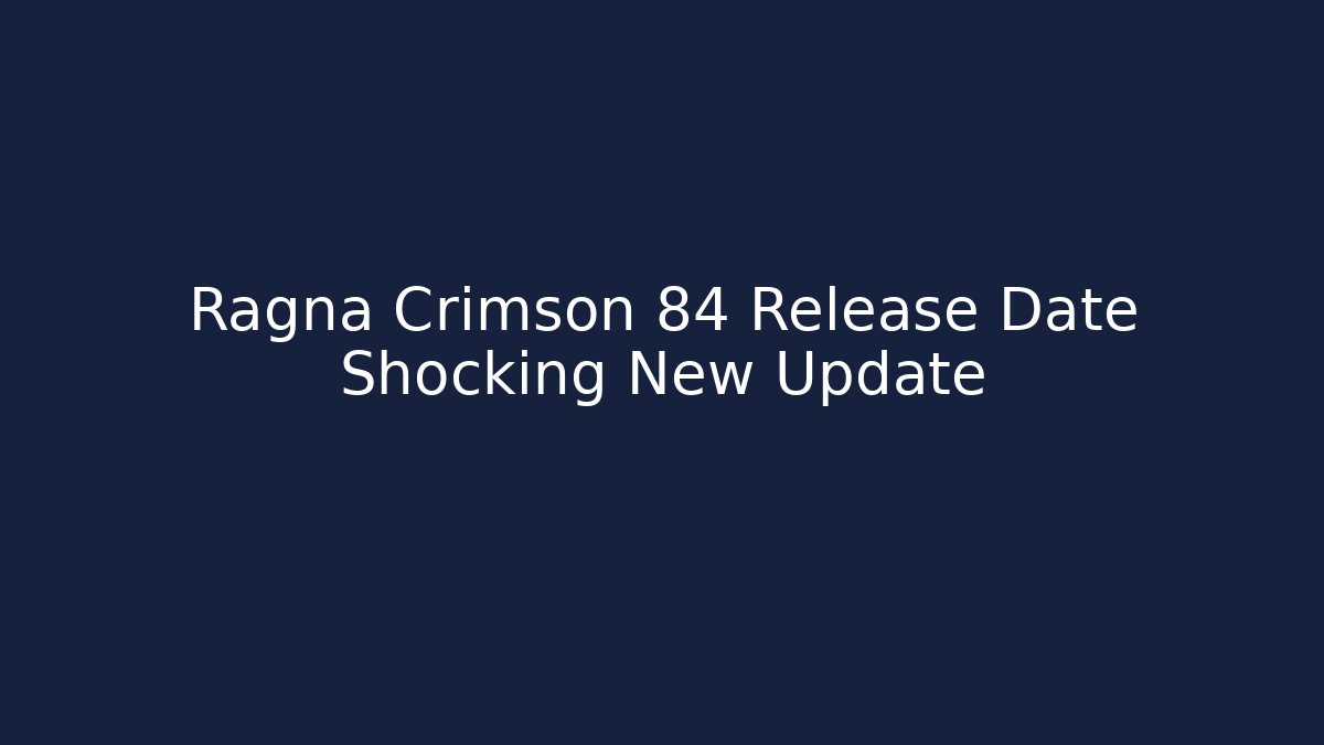 Ragna Crimson 84 Release Date Shocking New Update - Buddy Program