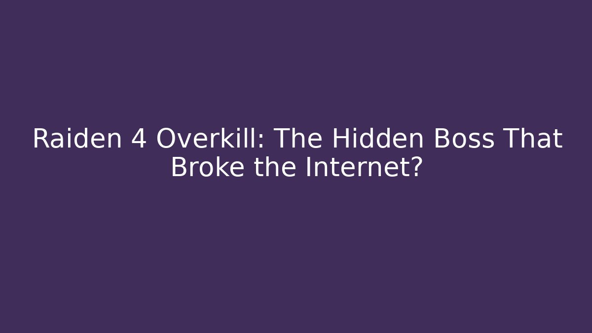 Raiden 4 Overkill: The Hidden Boss That Broke the Internet?