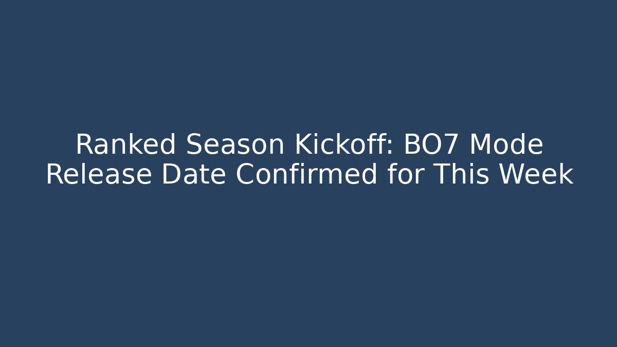 Ranked Season Kickoff: BO7 Mode Release Date Confirmed for This Week