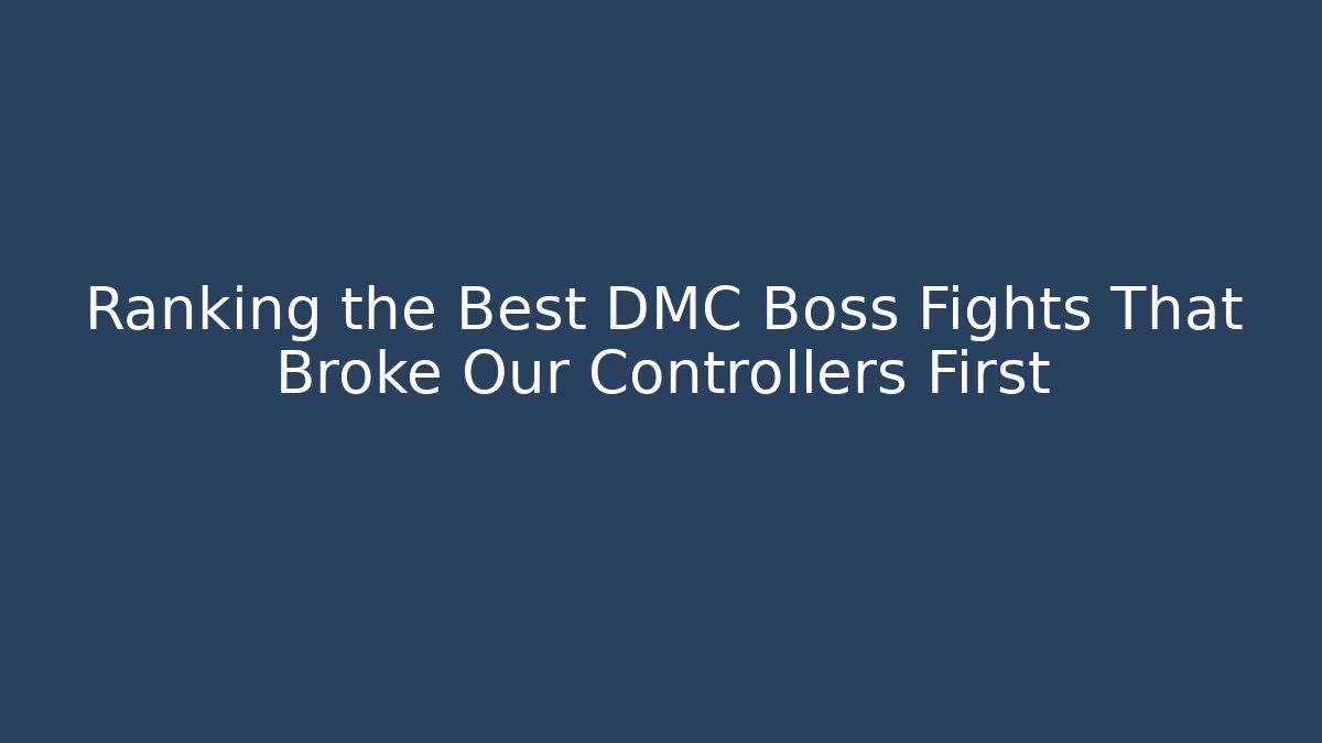 Ranking the Best DMC Boss Fights That Broke Our Controllers First - Buddy Program