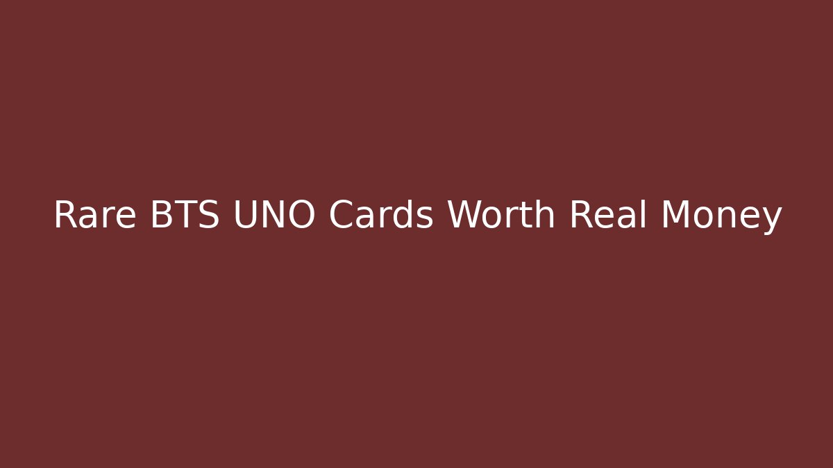 Rare BTS UNO Cards Worth Real Money