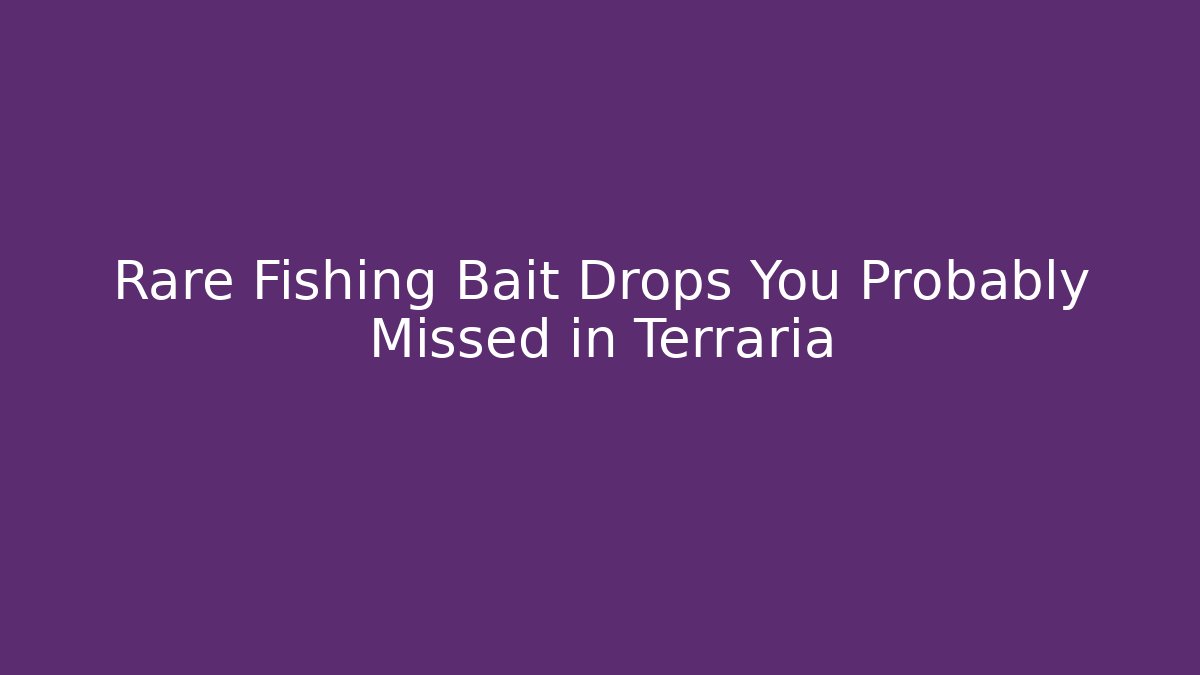 Rare Fishing Bait Drops You Probably Missed in Terraria