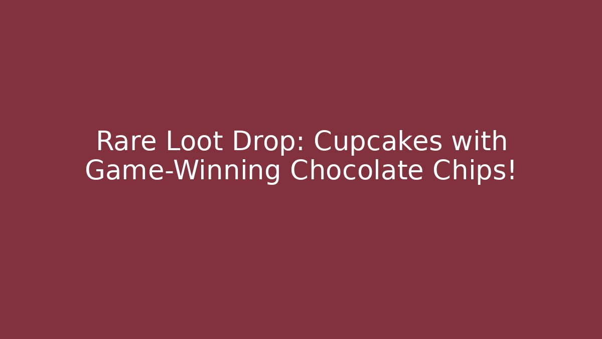 Rare Loot Drop: Cupcakes with Game-Winning Chocolate Chips!
