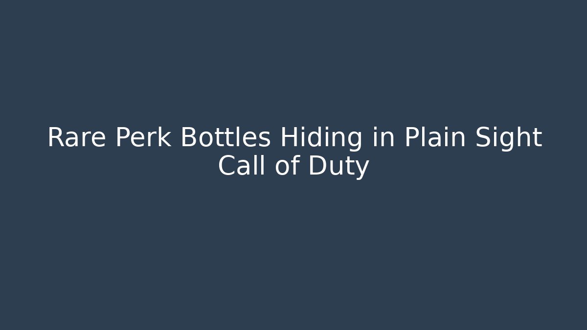 Rare Perk Bottles Hiding in Plain Sight Call of Duty