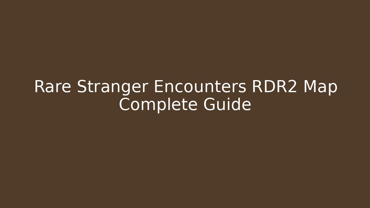 Rare Stranger Encounters RDR2 Map Complete Guide