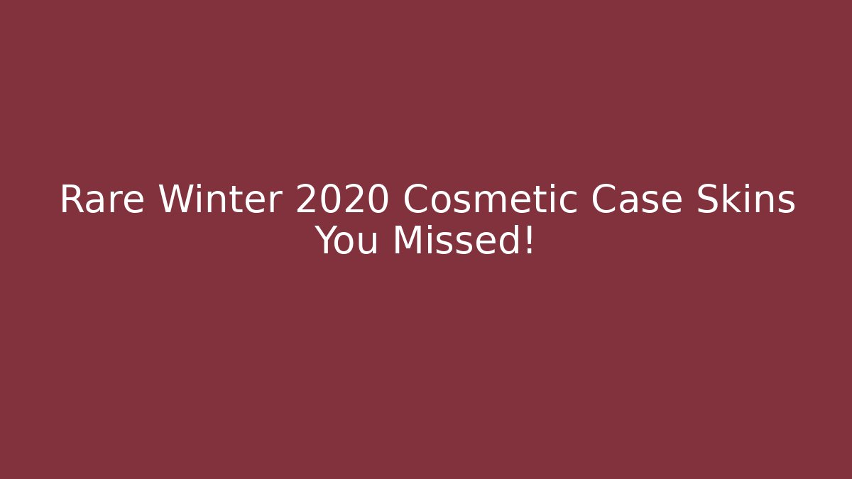 Rare Winter 2020 Cosmetic Case Skins You Missed!