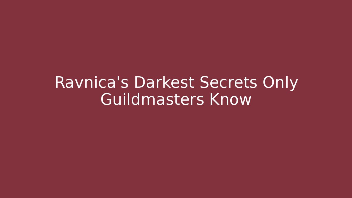Ravnica's Darkest Secrets Only Guildmasters Know