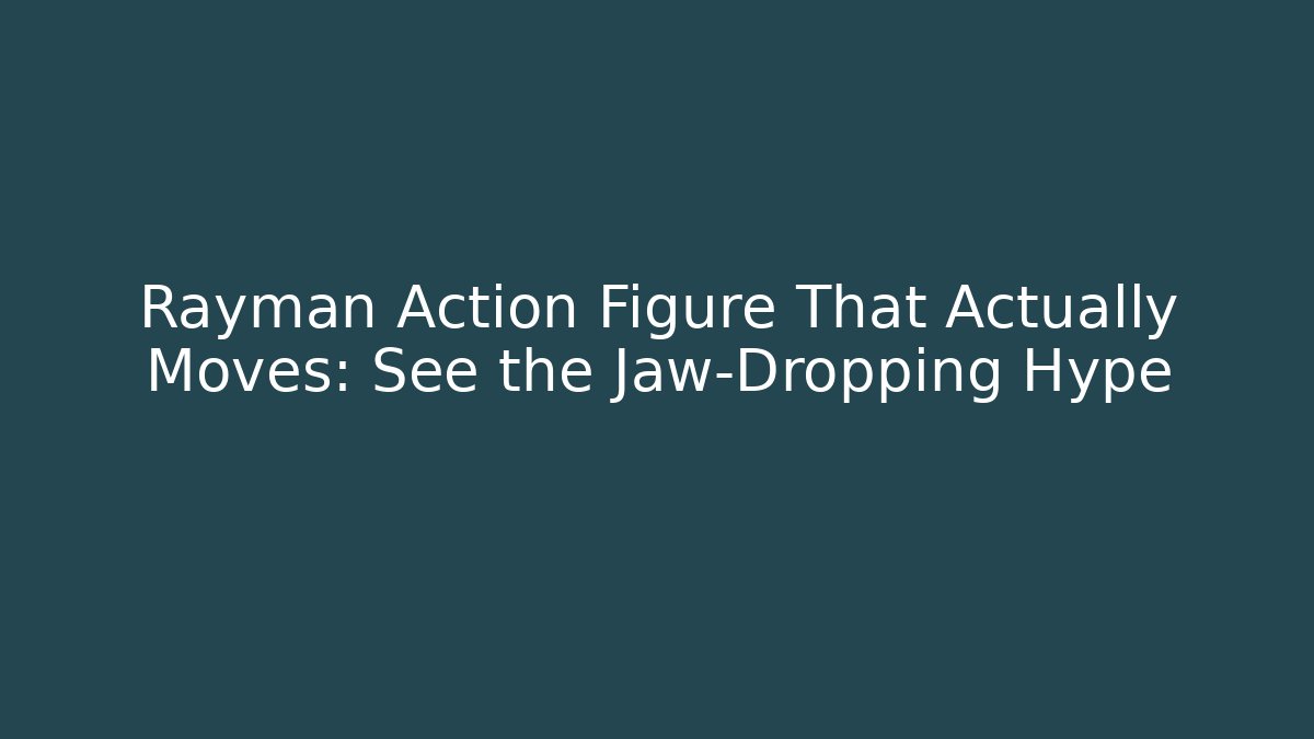 Rayman Action Figure That Actually Moves: See the Jaw-Dropping Hype