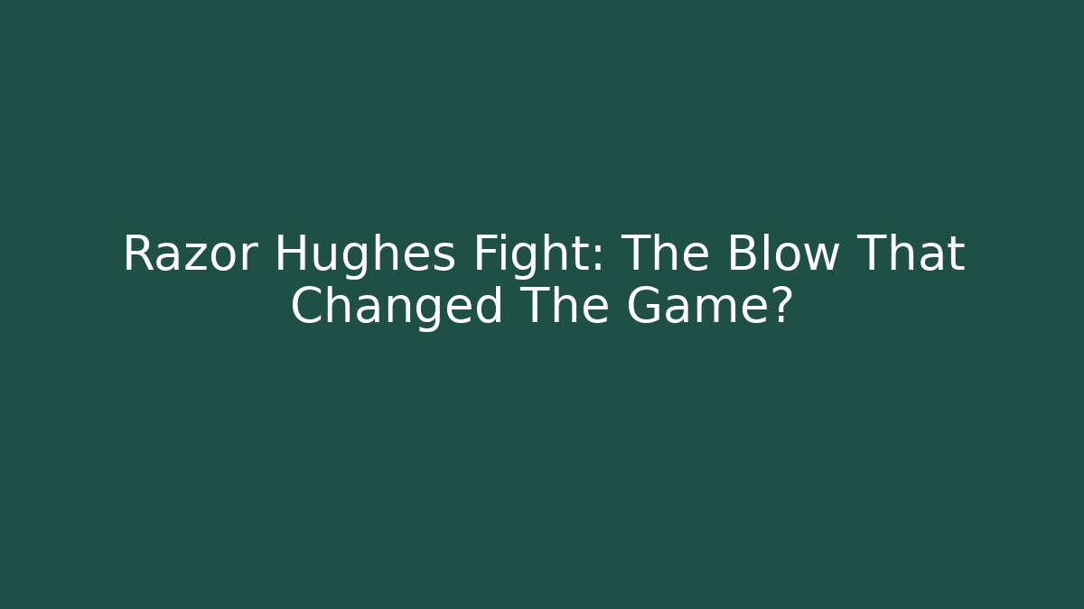 Razor Hughes Fight: The Blow That Changed The Game?