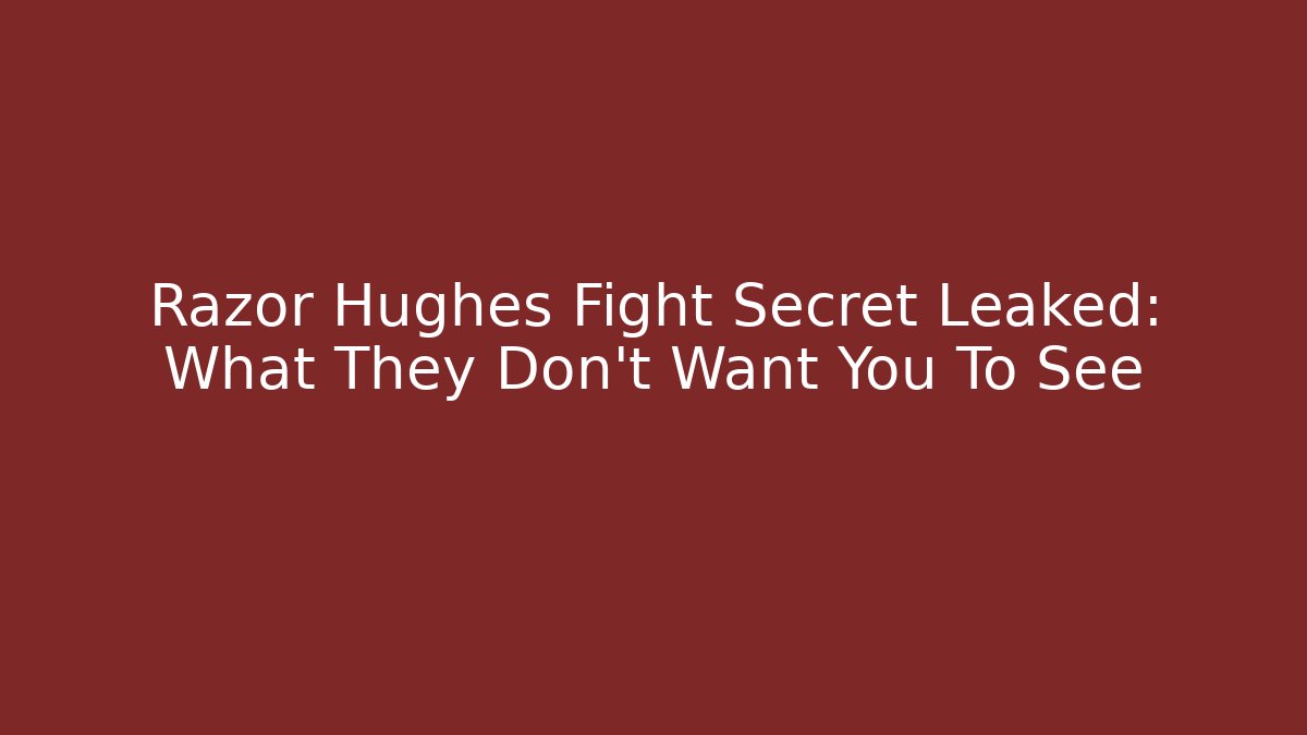 Razor Hughes Fight Secret Leaked: What They Don't Want You To See