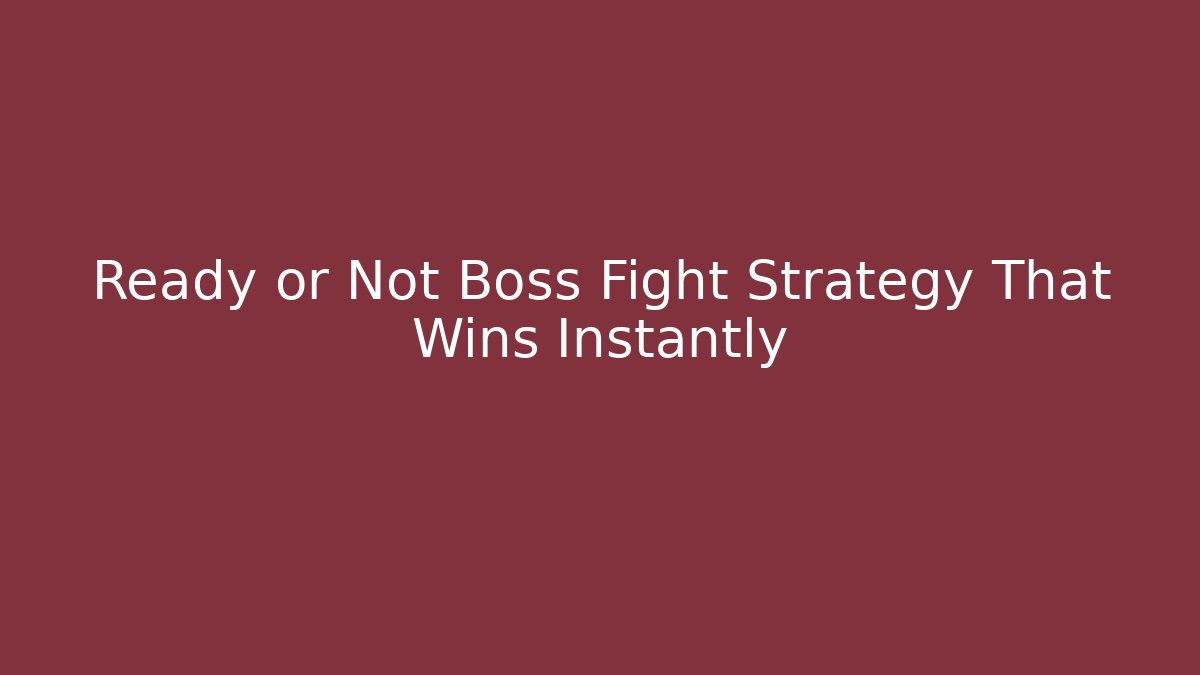 Ready or Not Boss Fight Strategy That Wins Instantly