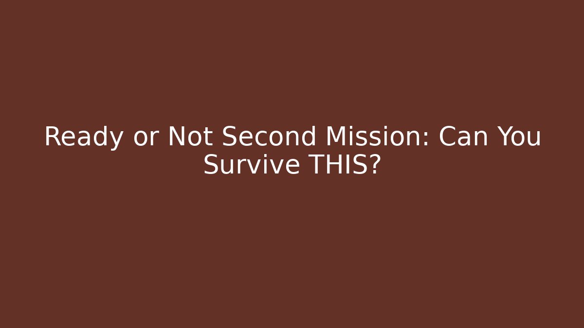 Ready or Not Second Mission: Can You Survive THIS?