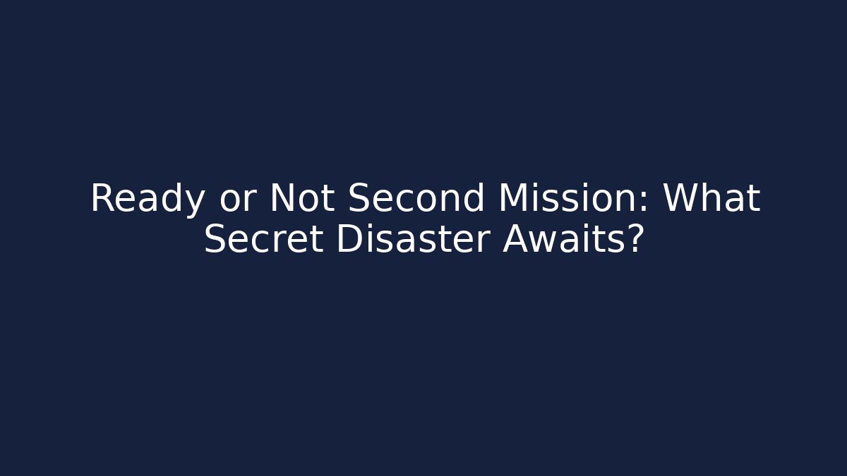 Ready or Not Second Mission: What Secret Disaster Awaits?