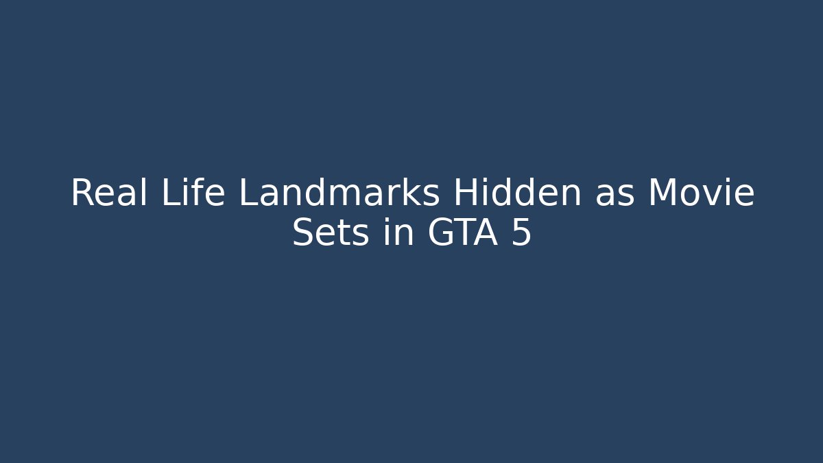 Real Life Landmarks Hidden as Movie Sets in GTA 5