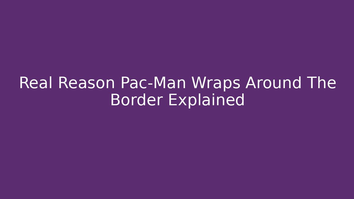 Real Reason Pac-Man Wraps Around The Border Explained - Buddy Program