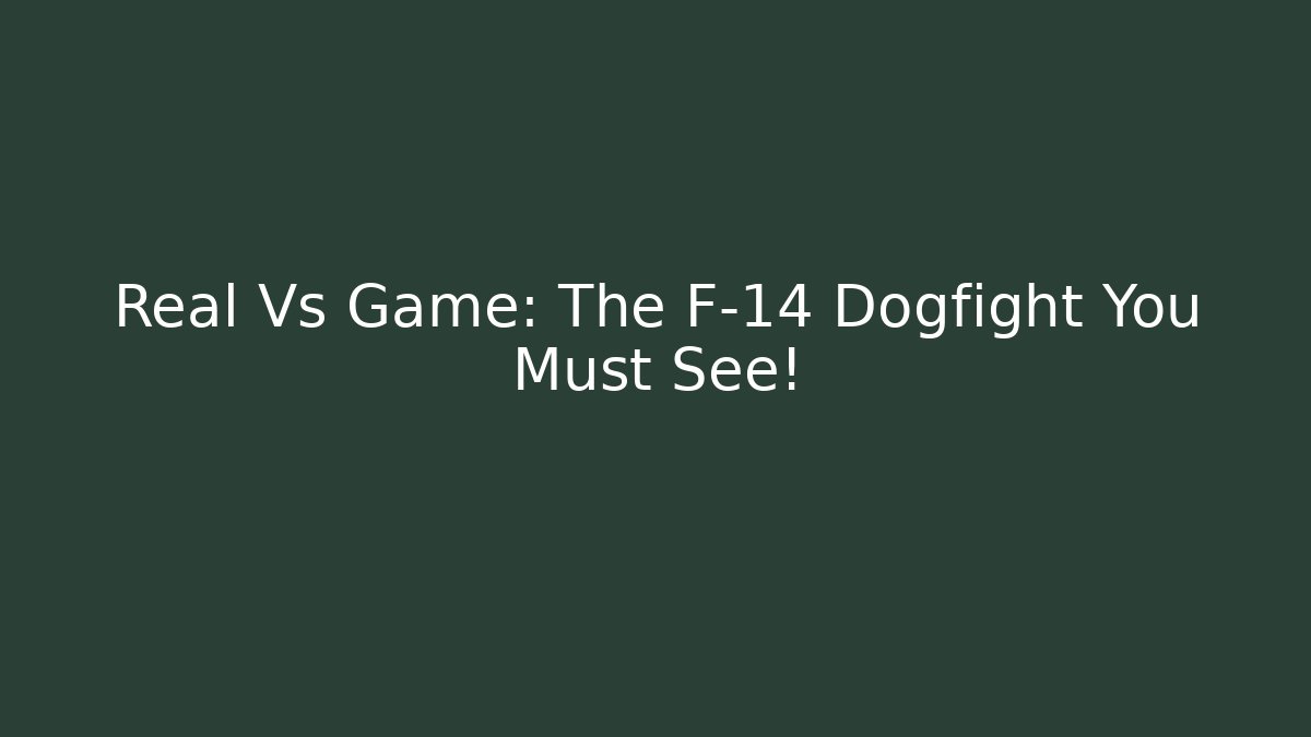 Real Vs Game: The F-14 Dogfight You Must See!