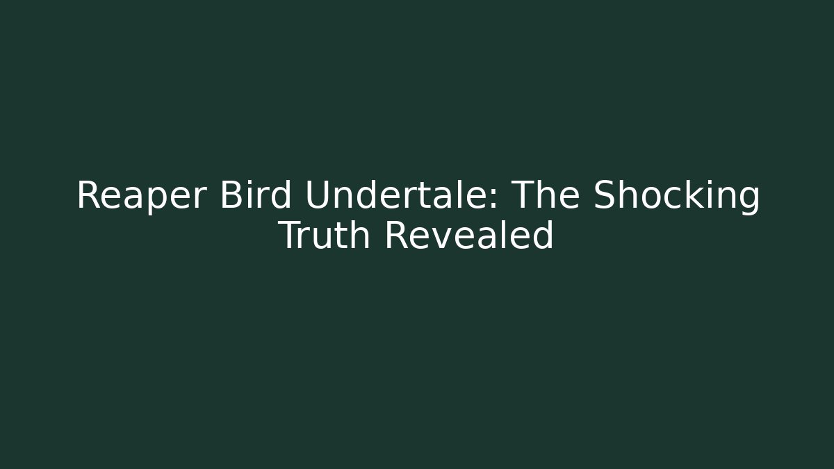 Reaper Bird Undertale: The Shocking Truth Revealed - Buddy Program