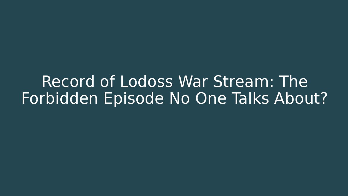 Record of Lodoss War Stream: The Forbidden Episode No One Talks About?
