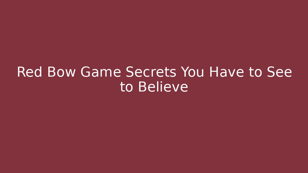 Red Bow Game Secrets You Have to See to Believe