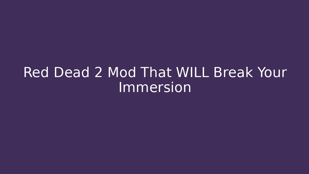 Red Dead 2 Mod That WILL Break Your Immersion