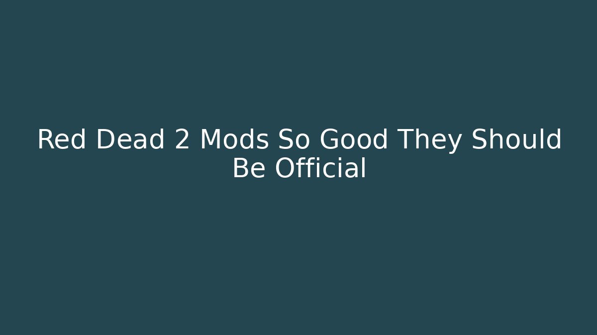 Red Dead 2 Mods So Good They Should Be Official