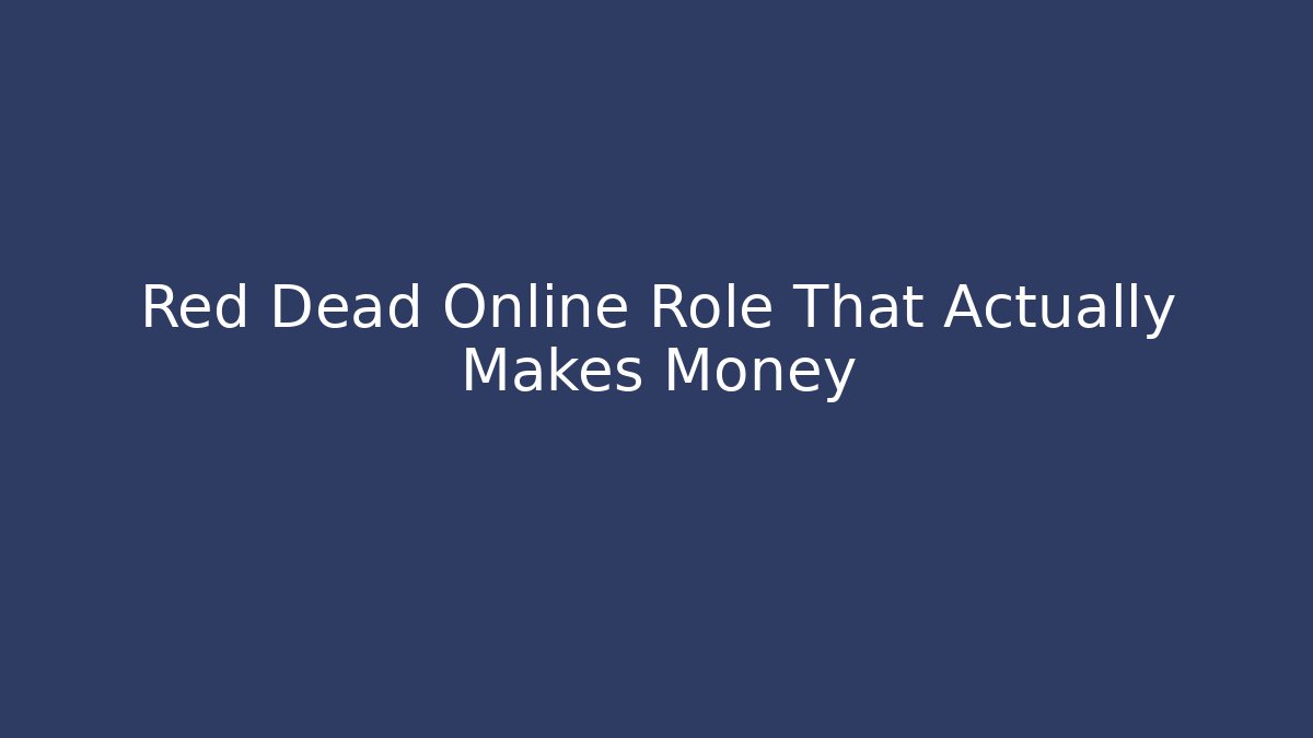 Red Dead Online Role That Actually Makes Money