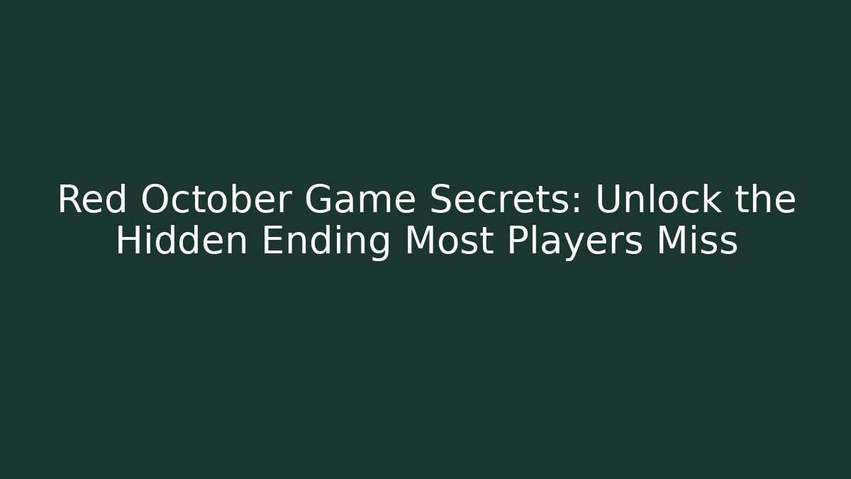Red October Game Secrets: Unlock the Hidden Ending Most Players Miss