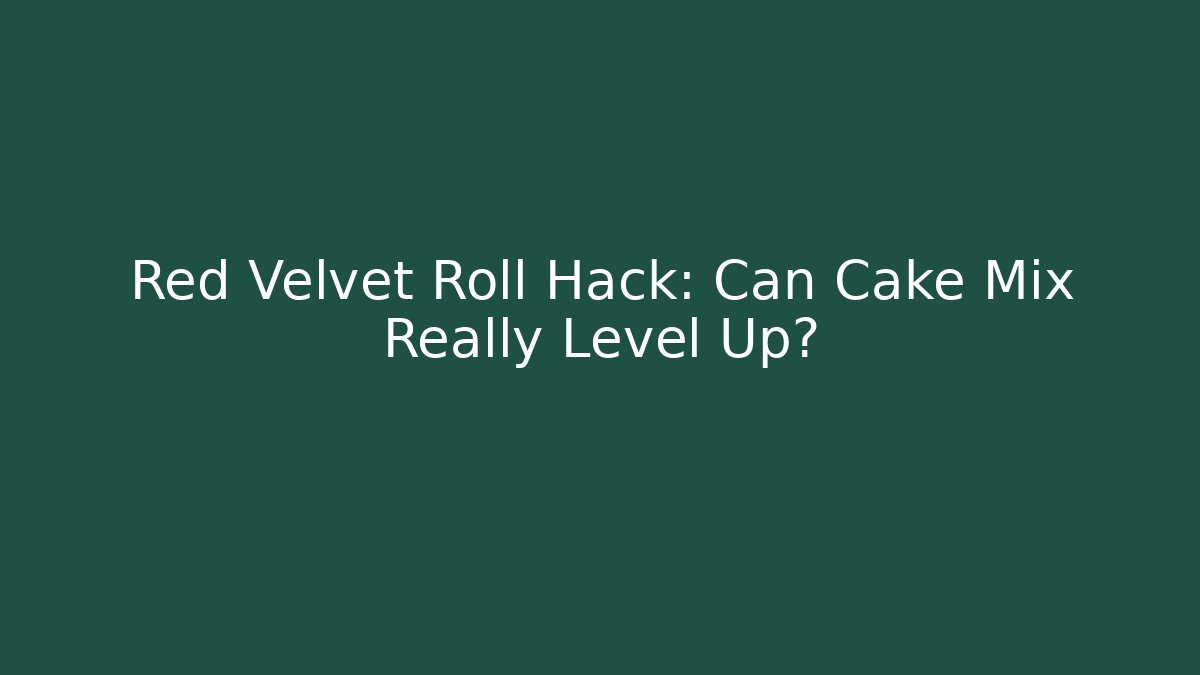 Red Velvet Roll Hack: Can Cake Mix Really Level Up?