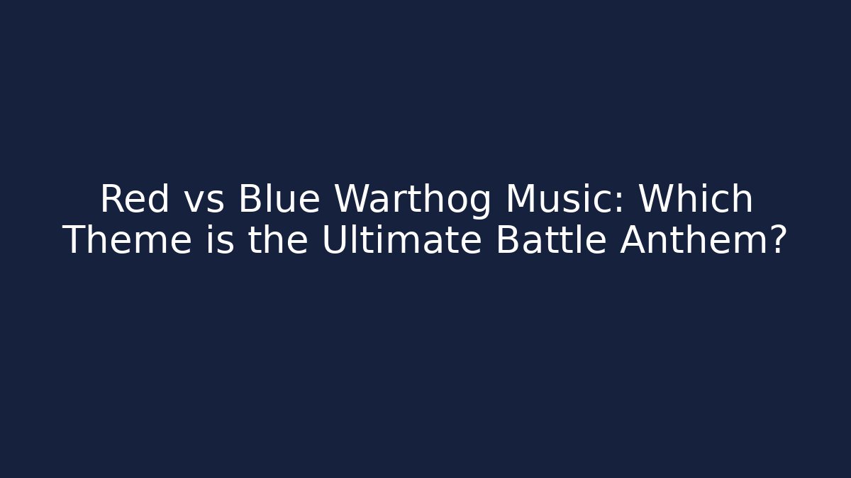 Red vs Blue Warthog Music: Which Theme is the Ultimate Battle Anthem?