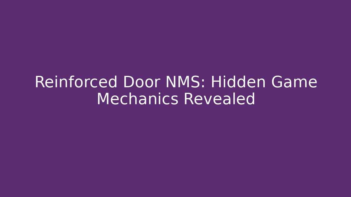 Reinforced Door NMS: Hidden Game Mechanics Revealed