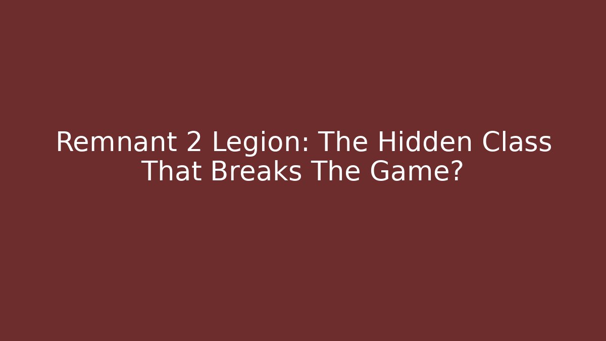 Remnant 2 Legion: The Hidden Class That Breaks The Game? - Buddy Program
