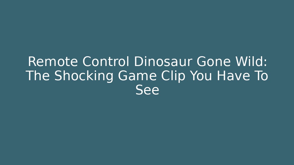 Remote Control Dinosaur Gone Wild: The Shocking Game Clip You Have To See