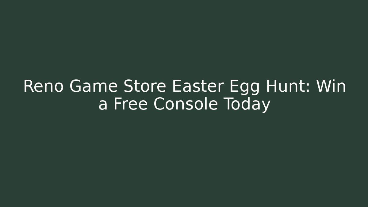 Reno Game Store Easter Egg Hunt: Win a Free Console Today - Buddy Program