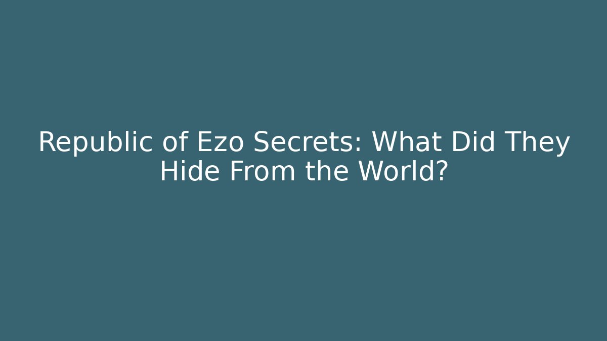 Republic of Ezo Secrets: What Did They Hide From the World?
