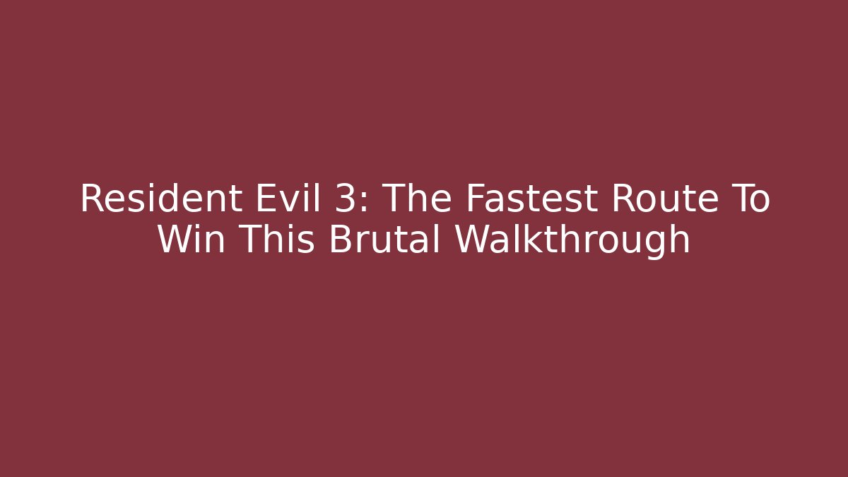Resident Evil 3: The Fastest Route To Win This Brutal Walkthrough