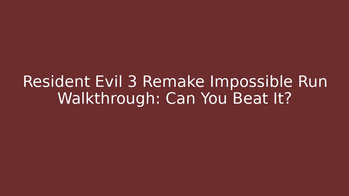 Resident Evil 3 Remake Impossible Run Walkthrough: Can You Beat It?